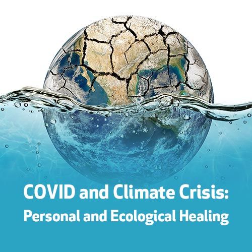 COVID and Climate Crisis: Personal and Ecological Healing