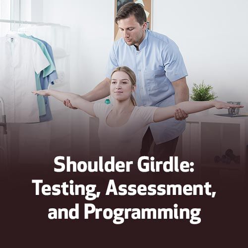 Shoulder Girdle: Testing, Assessment, and Programming