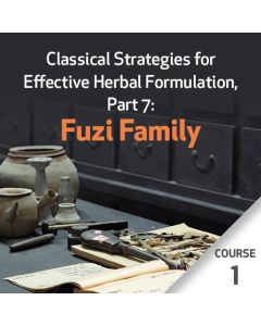 Classical Strategies for Effective Herbal Formulation, Part 7: Fuzi Family - Course 1