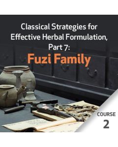 Classical Strategies for Effective Herbal Formulation, Part 7: Fuzi Family - Course 2
