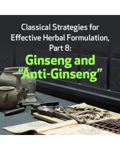 Classical Strategies for Effective Herbal Formulation: Ginseng & Anti-Ginseng