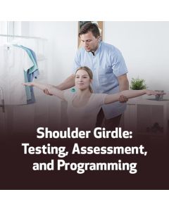 Shoulder Girdle: Testing, Assessment, and Programming