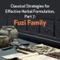 Classical Strategies for Effective Herbal Formulation, Part 7: Fuzi Family