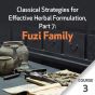 Classical Strategies for Effective Herbal Formulation, Part 7: Fuzi Family - Course 3